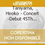Taniyama, Hiroko - Concert -Debut 45Th Daishukakusai   Uunen Dai Shuukaku Sai- cd