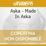 Aska - Made In Aska cd musicale di Aska