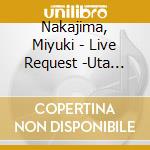 Nakajima, Miyuki - Live Request -Uta Tabi Enkai Ichie  Bi.Enkai.Ichie- (2 Cd) cd