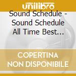 Sound Schedule - Sound Schedule All Time Best (2 Cd) cd musicale