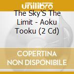 The Sky'S The Limit - Aoku Tooku (2 Cd) cd musicale