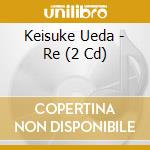 Keisuke Ueda - Re (2 Cd) cd