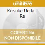 Keisuke Ueda - Re cd
