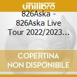 826Aska - 826Aska Live Tour 2022/2023 -Sss cd