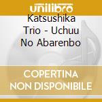Katsushika Trio - Uchuu No Abarenbo cd