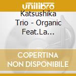 Katsushika Trio - Organic Feat.La Strings cd