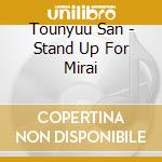 Tounyuu San - Stand Up For Mirai cd