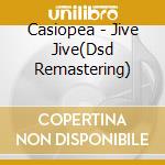 Casiopea - Jive Jive(Dsd Remastering) cd musicale di Casiopea