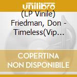 (LP Vinile) Friedman, Don - Timeless(Vip Trio) vinile