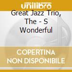 Great Jazz Trio, The - S Wonderful cd