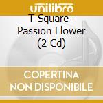 T-Square - Passion Flower (2 Cd) cd