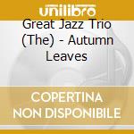 Great Jazz Trio (The) - Autumn Leaves cd musicale di Great Jazz Trio, The