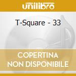T-Square - 33 cd