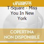 T-Square - Miss You In New York cd