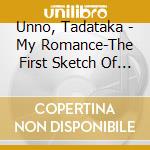 Unno, Tadataka - My Romance-The First Sketch Of Unno Tadataka cd