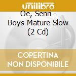 Oe, Senri - Boys Mature Slow (2 Cd) cd