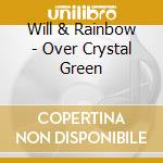 Will & Rainbow - Over Crystal Green cd