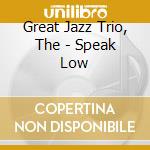 Great Jazz Trio, The - Speak Low cd