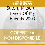Sutoh, Mitsuru - Favor Of My Friends 2003 cd