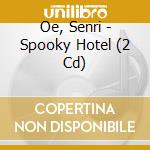 Oe, Senri - Spooky Hotel (2 Cd) cd