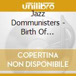 Jazz Dommunisters - Birth Of Domunist cd
