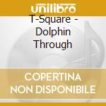 T-Square - Dolphin Through cd