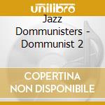 Jazz Dommunisters - Dommunist 2 cd