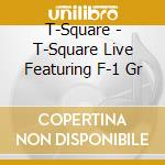 T-Square - T-Square Live Featuring F-1 Gr cd
