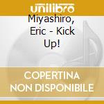 Miyashiro, Eric - Kick Up! cd