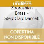 Zoorashian Brass - Step!Clap!Dance!! cd musicale di Zoorashian Brass