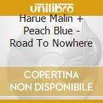 Harue Malin + Peach Blue - Road To Nowhere cd