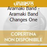 Aramaki Band - Aramaki Band Changes One cd