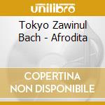 Tokyo Zawinul Bach - Afrodita cd