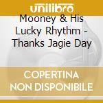 Mooney & His Lucky Rhythm - Thanks Jagie Day cd