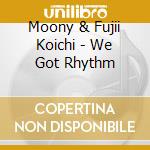 Moony & Fujii Koichi - We Got Rhythm cd