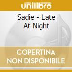 Sadie - Late At Night cd
