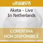 Aketa - Live In Netherlands cd