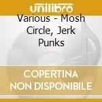 Various - Mosh Circle, Jerk Punks cd