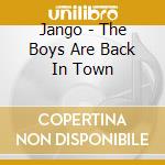 Jango - The Boys Are Back In Town cd