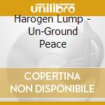 Harogen Lump - Un-Ground Peace cd