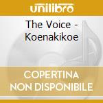 The Voice - Koenakikoe cd