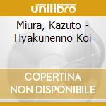 Miura, Kazuto - Hyakunenno Koi cd