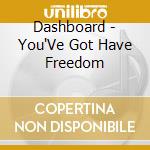 Dashboard - You'Ve Got Have Freedom cd