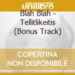 Blah Blah - Tellitlikeitis (Bonus Track) cd musicale di Blah Blah