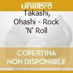 Takashi, Ohashi - Rock 'N' Roll cd