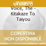 Voice, The - Kitakaze To Taiyou cd musicale
