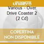 Various - Over Drive Coaster 2 (2 Cd) cd