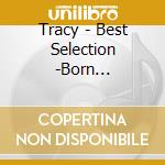 Tracy - Best Selection -Born 1987.20Th Anniv cd