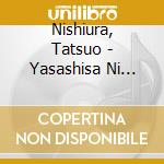 Nishiura, Tatsuo - Yasashisa Ni Kawaru Made... cd
