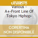 Various - A+-Front Line Of Tokyo Hiphop- cd musicale